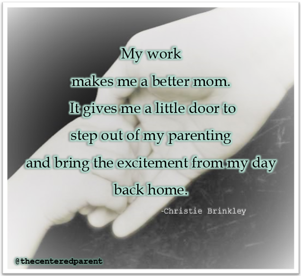 Parenting quote from Christie Brinkley on being a working mom.