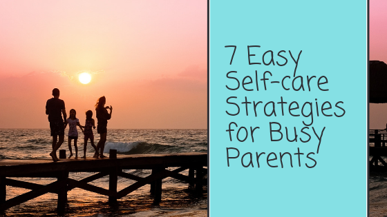 self-care strategies for busy parents