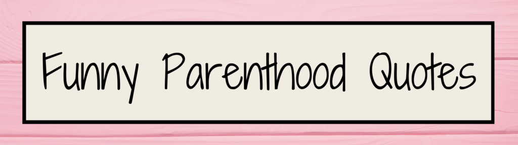 Funny Parenthood Quotes