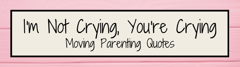 moving parenting quotes