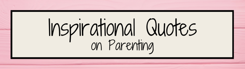 Inspirational Quotes on Parenting