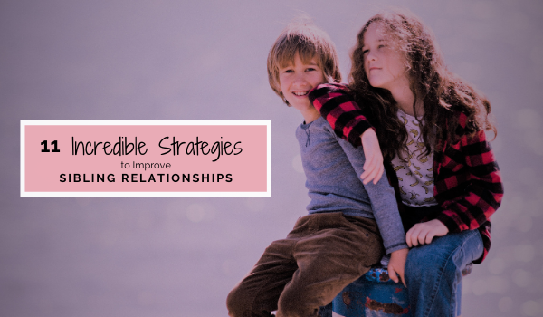 11 Incredible Strategies To Improve Sibling Relationships - The ...