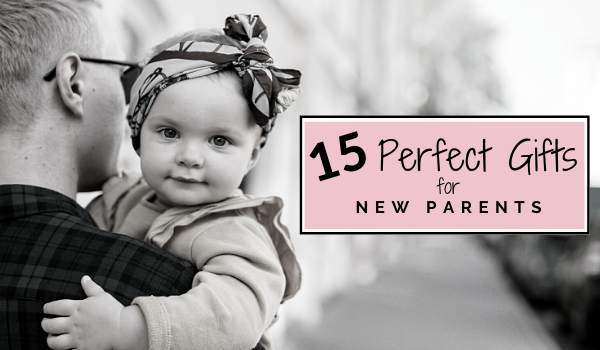 15 perfect gifts for new parents